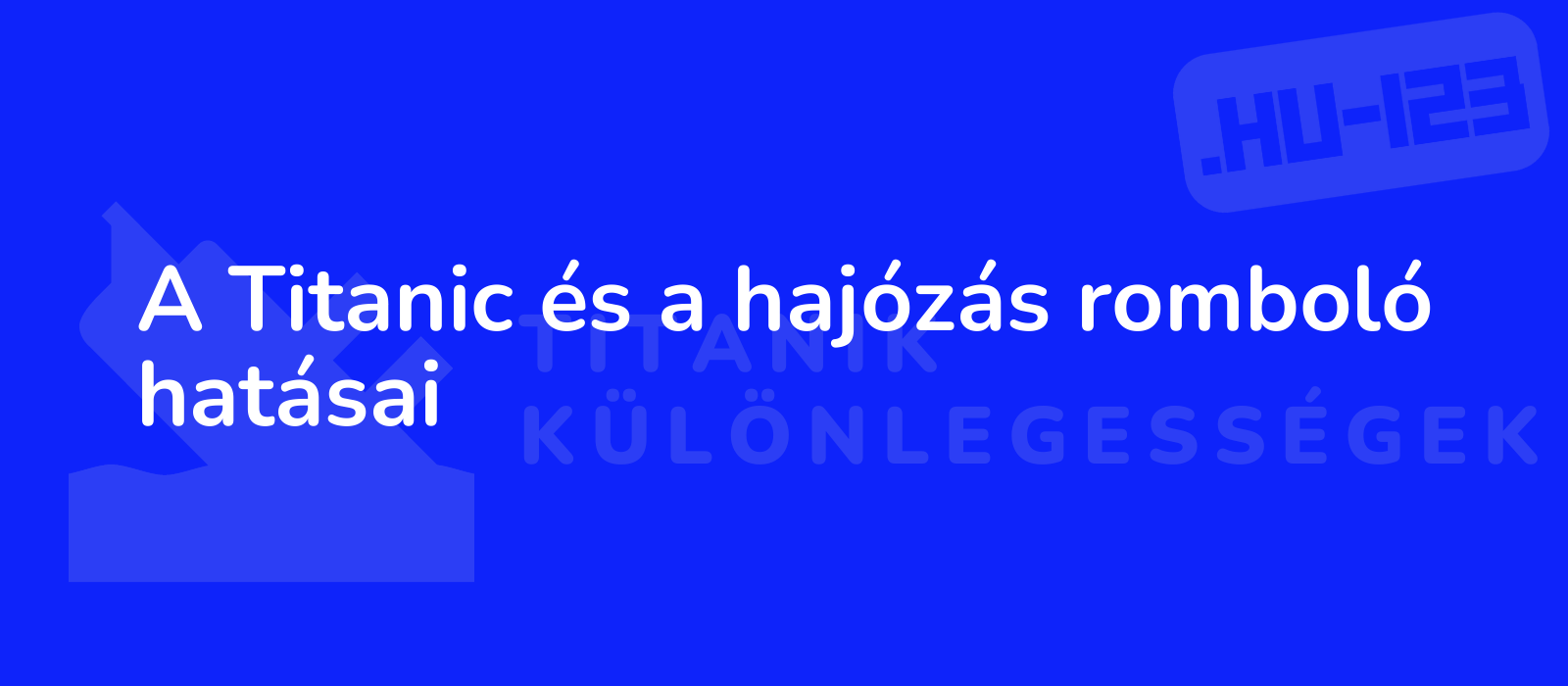 A Titanic és a hajózás romboló hatásai