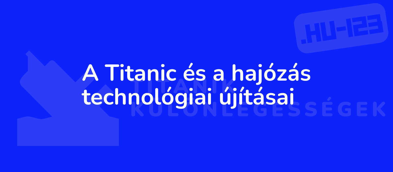 A Titanic és a hajózás technológiai újításai