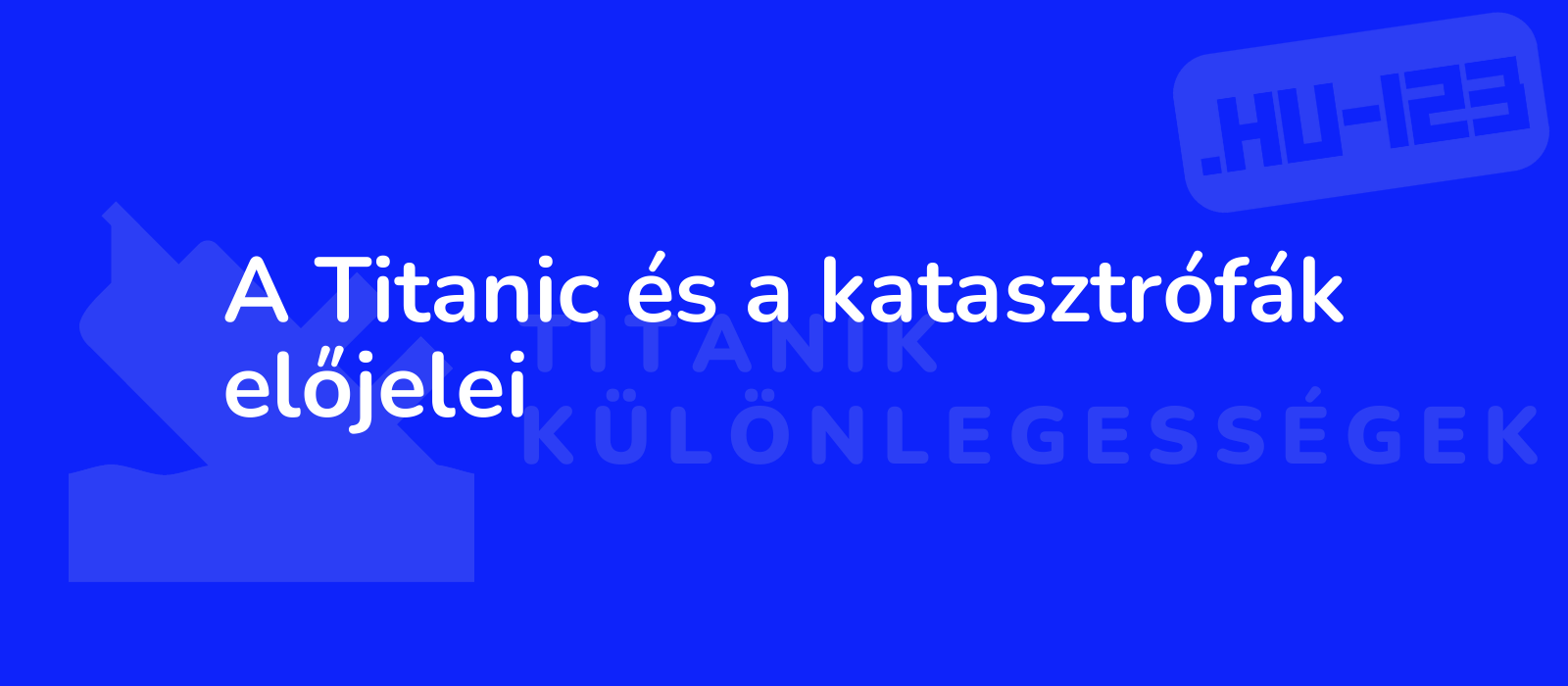 A Titanic és a katasztrófák előjelei