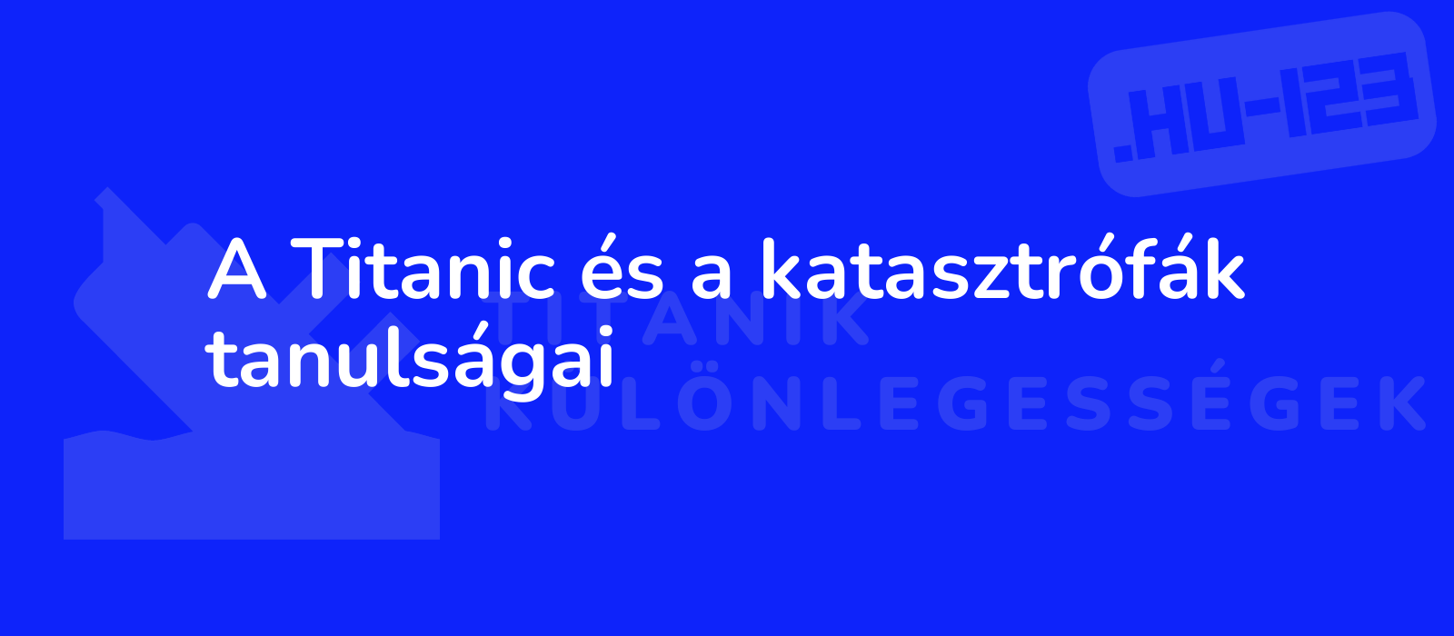 A Titanic és a katasztrófák tanulságai