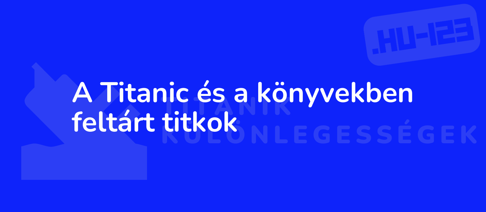 A Titanic és a könyvekben feltárt titkok