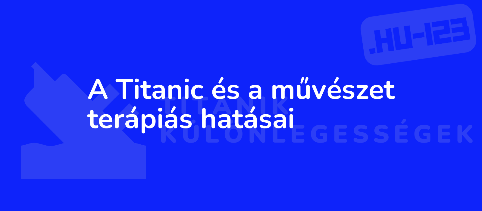 A Titanic és a művészet terápiás hatásai