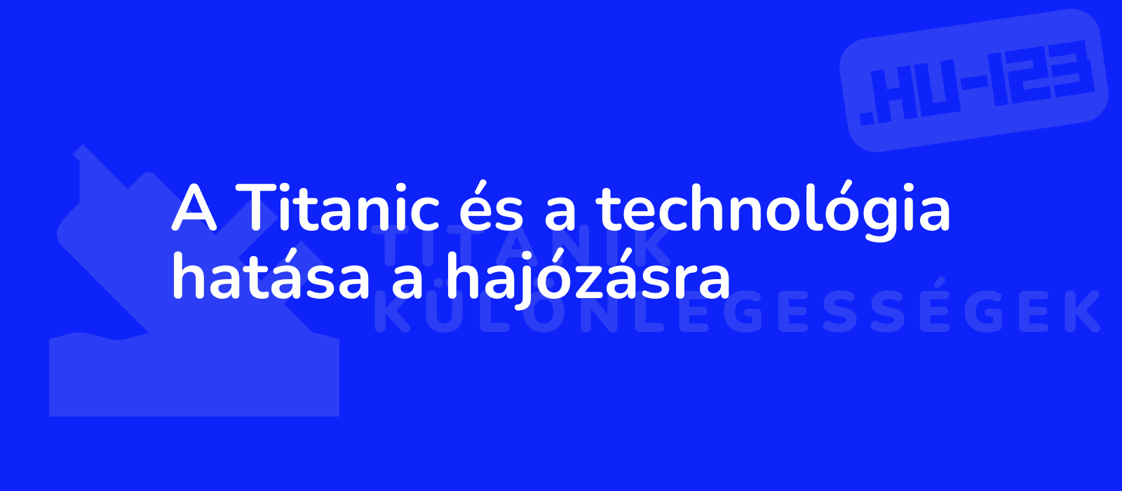 A Titanic és a technológia hatása a hajózásra