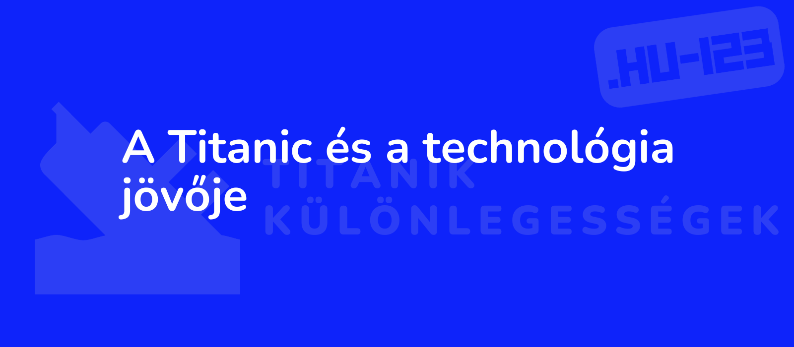 A Titanic és a technológia jövője