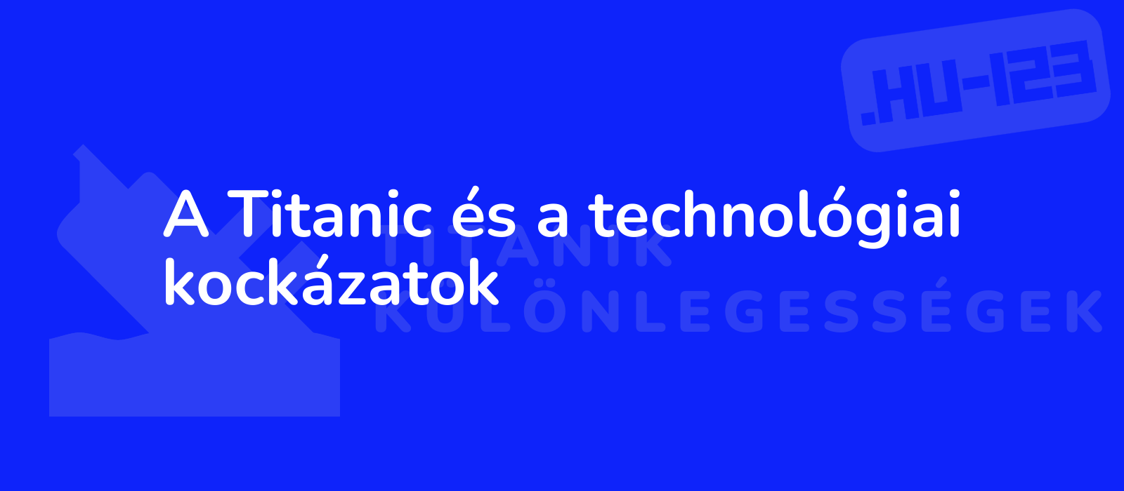 A Titanic és a technológiai kockázatok