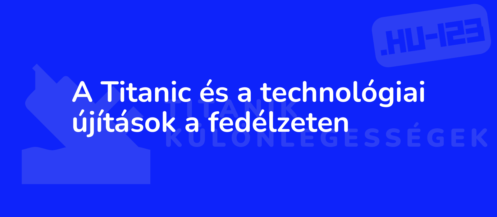 A Titanic és a technológiai újítások a fedélzeten