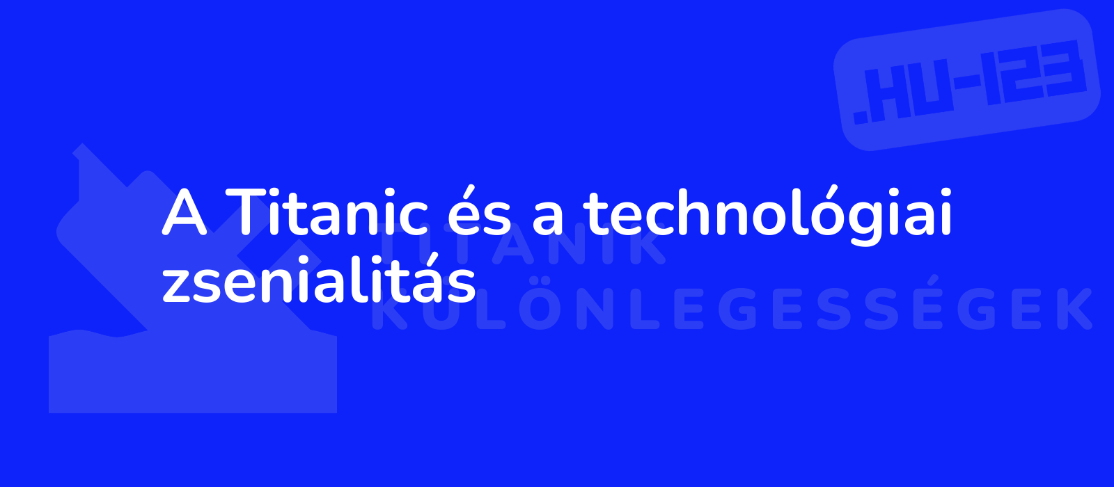 A Titanic és a technológiai zsenialitás