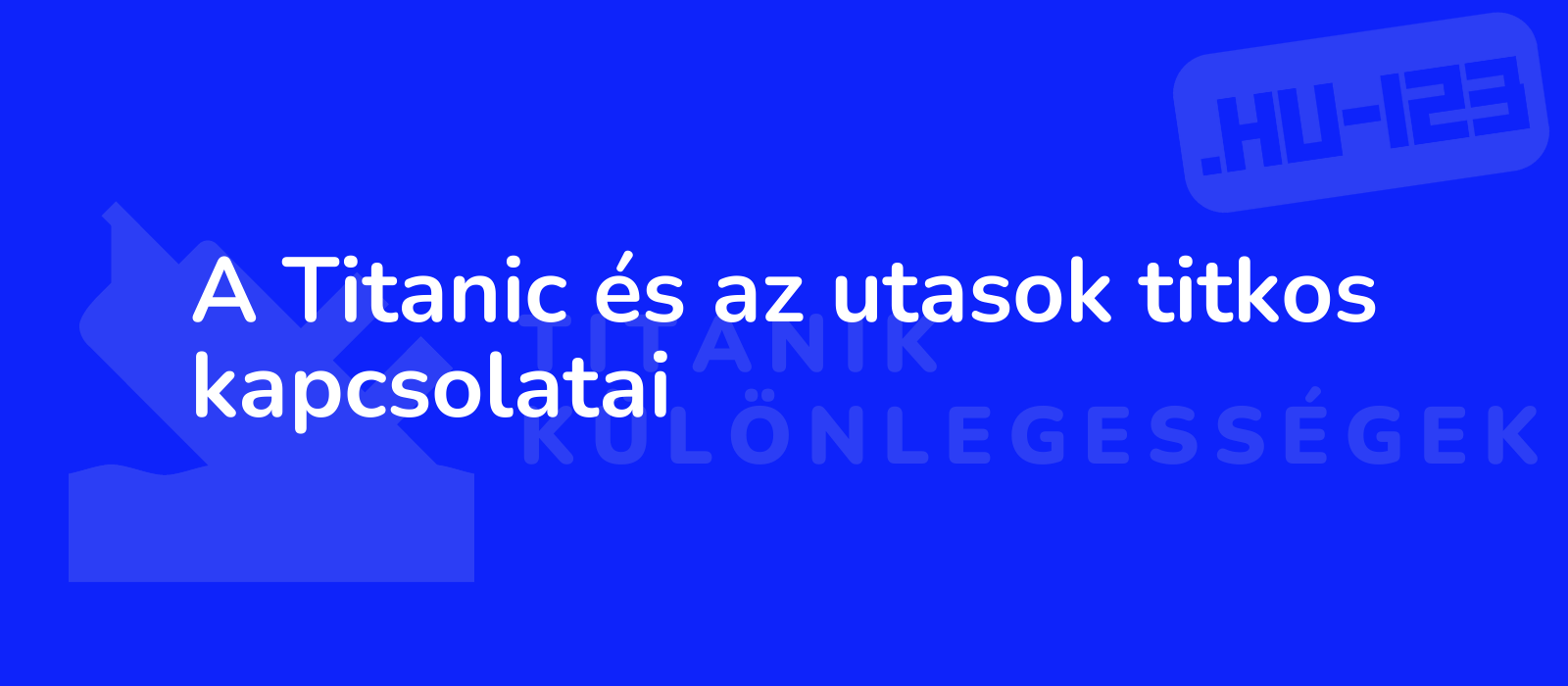 A Titanic és az utasok titkos kapcsolatai