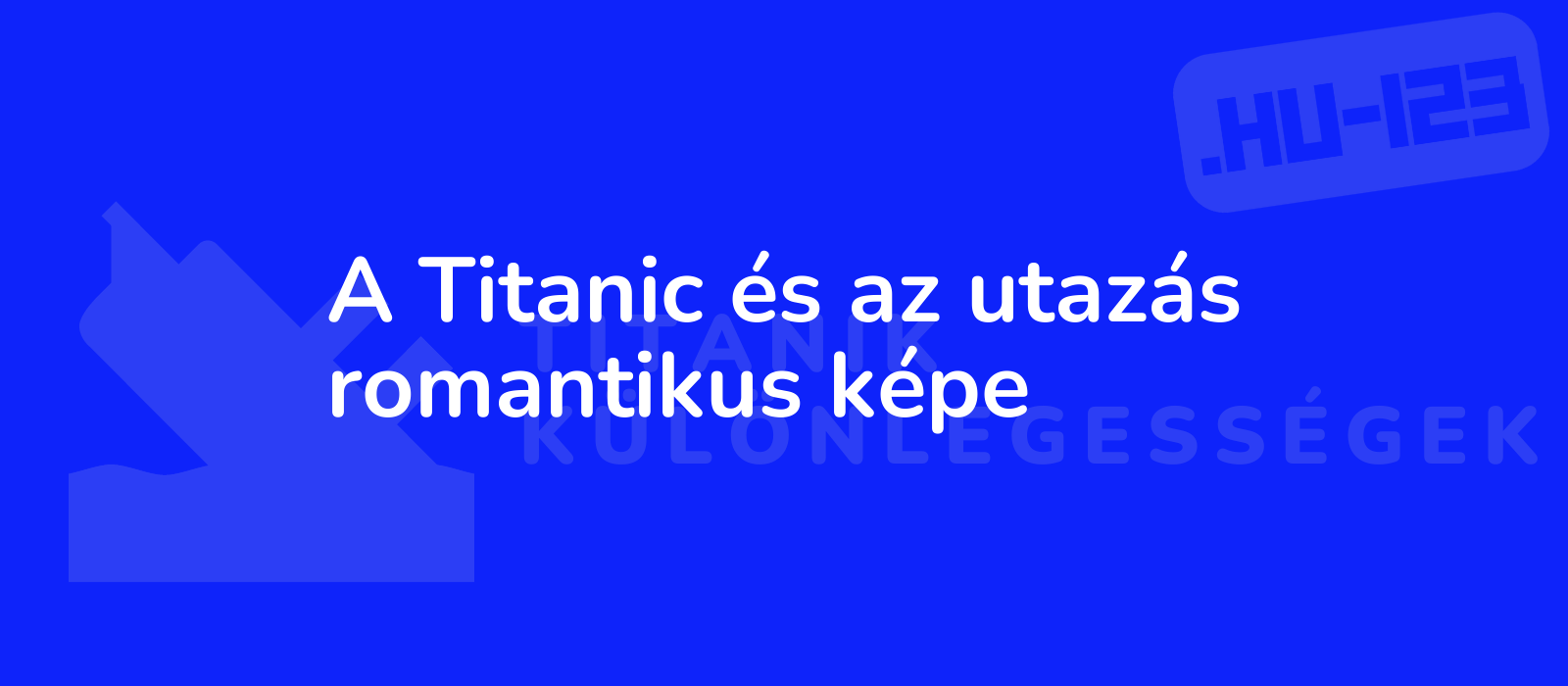 A Titanic és az utazás romantikus képe