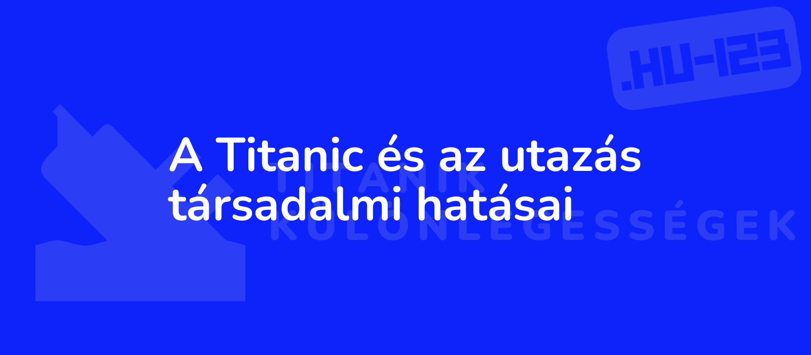 A Titanic és az utazás társadalmi hatásai