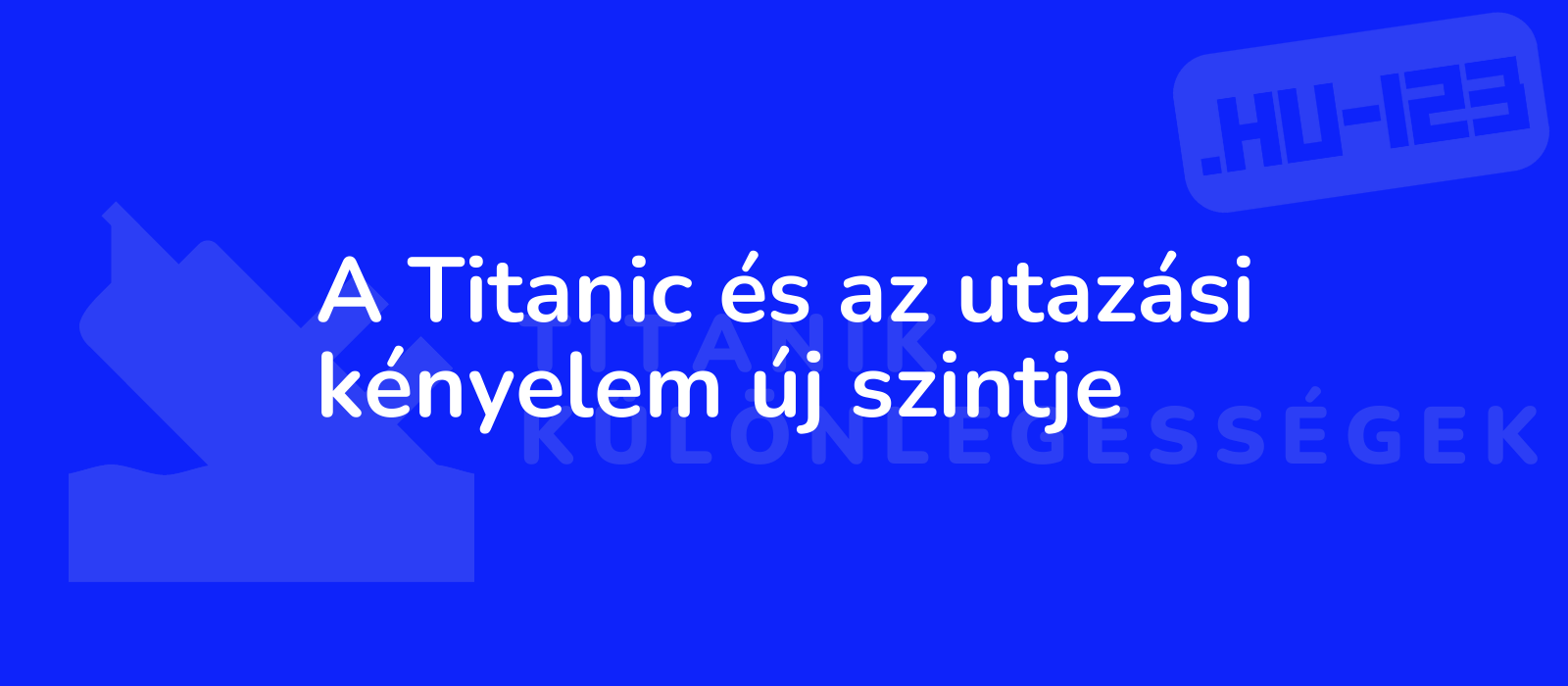 A Titanic és az utazási kényelem új szintje