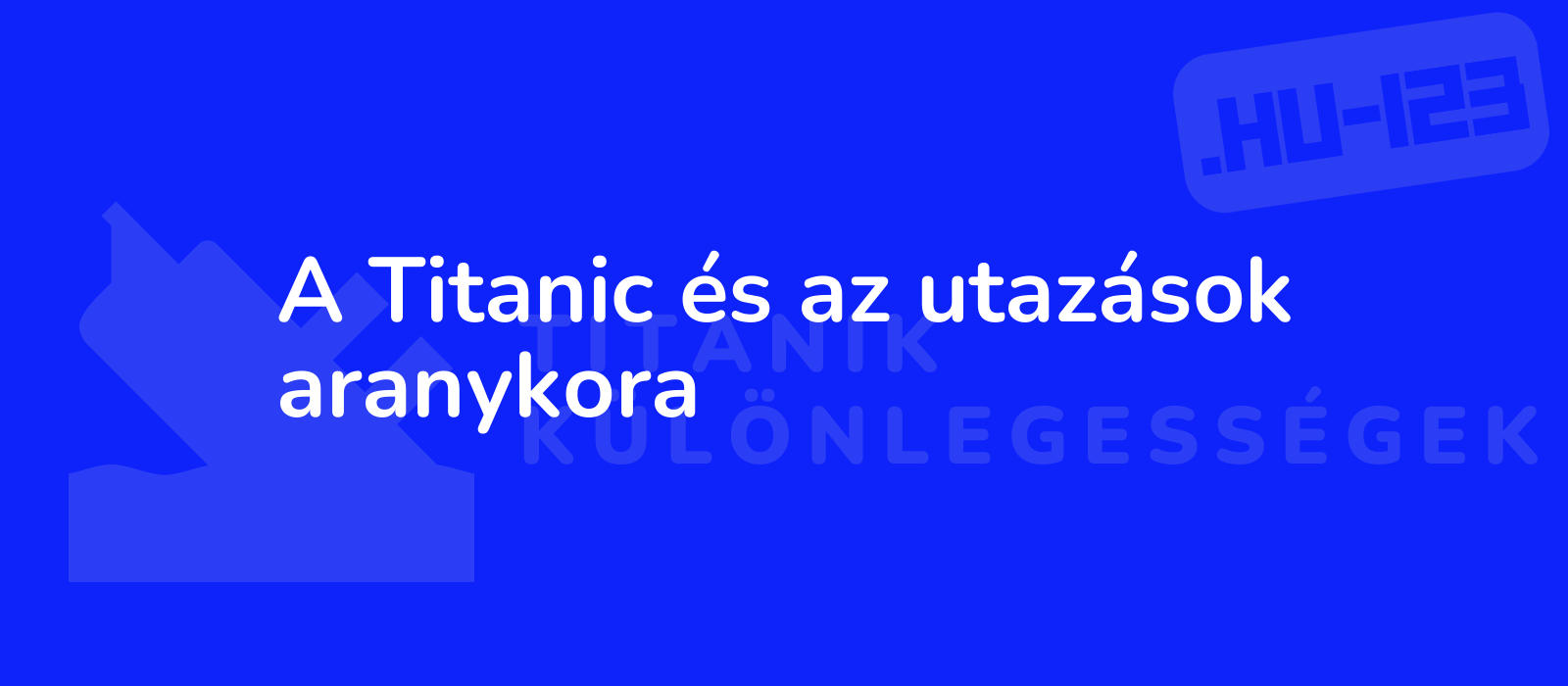 A Titanic és az utazások aranykora