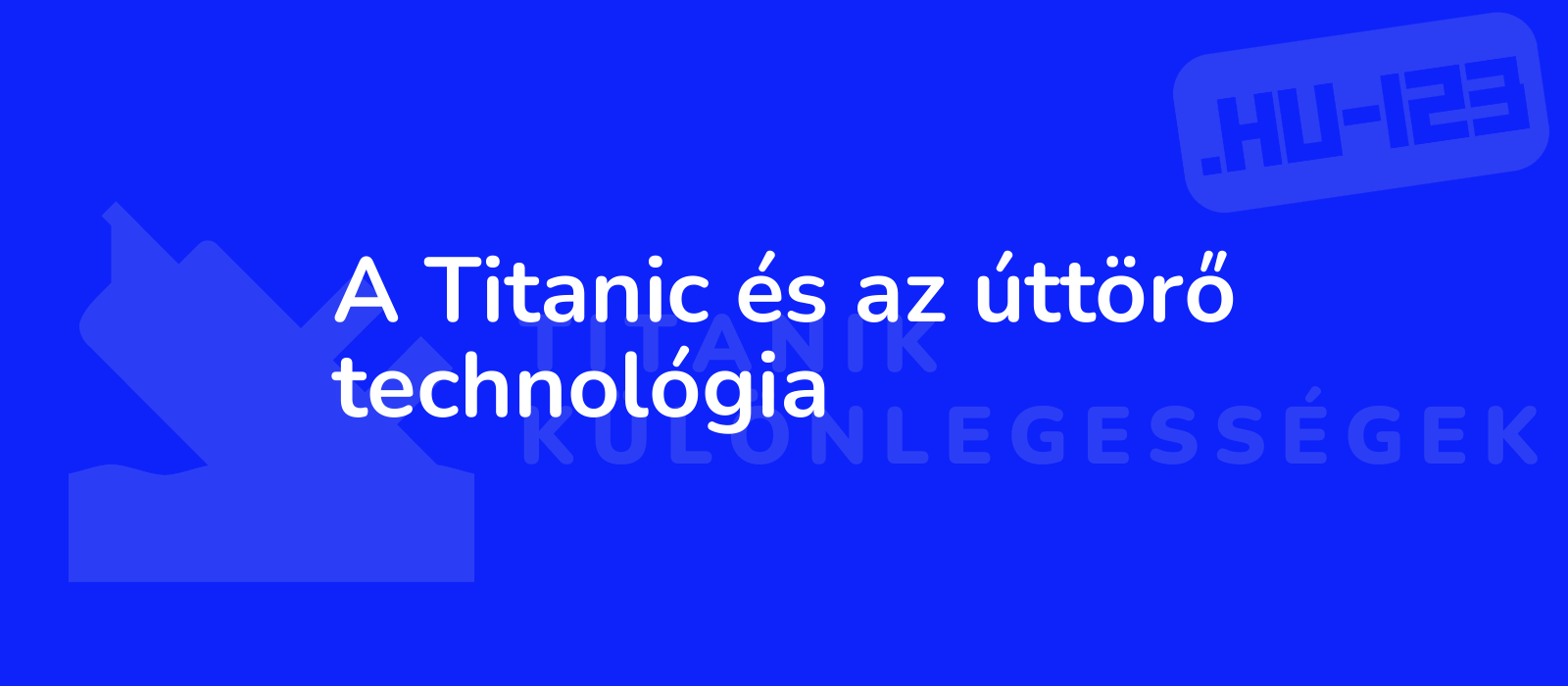 A Titanic és az úttörő technológia