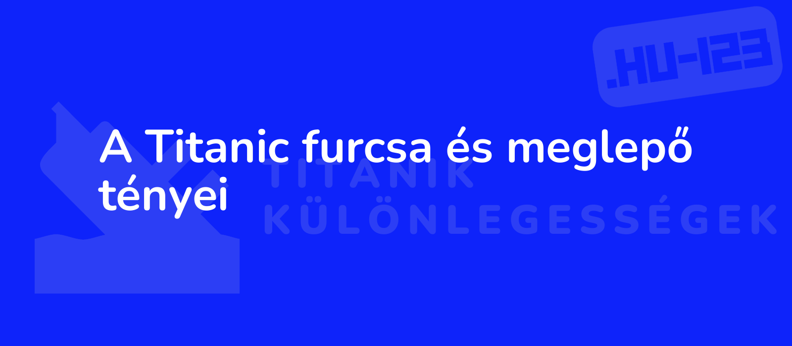 A Titanic furcsa és meglepő tényei