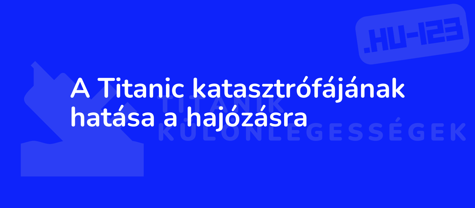 A Titanic katasztrófájának hatása a hajózásra