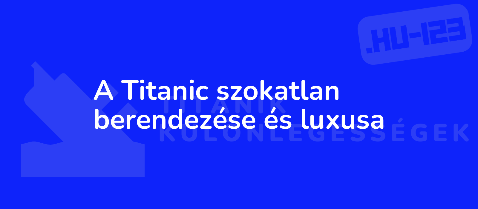 A Titanic szokatlan berendezése és luxusa