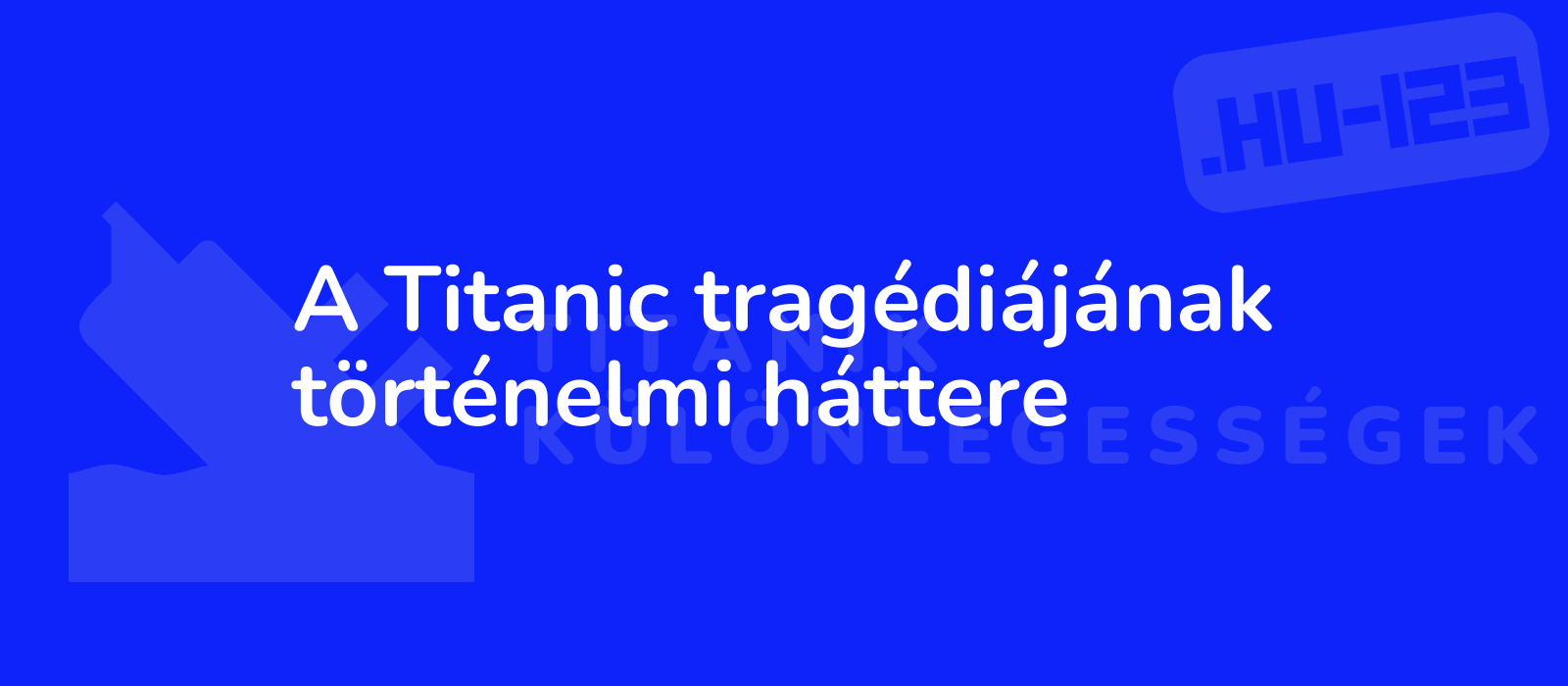 A Titanic tragédiájának történelmi háttere