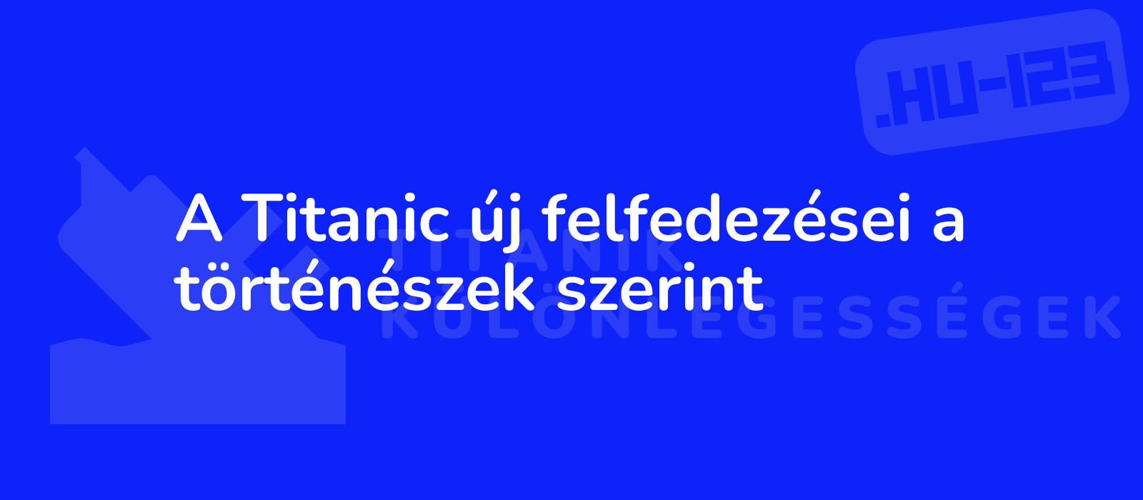 A Titanic új felfedezései a történészek szerint