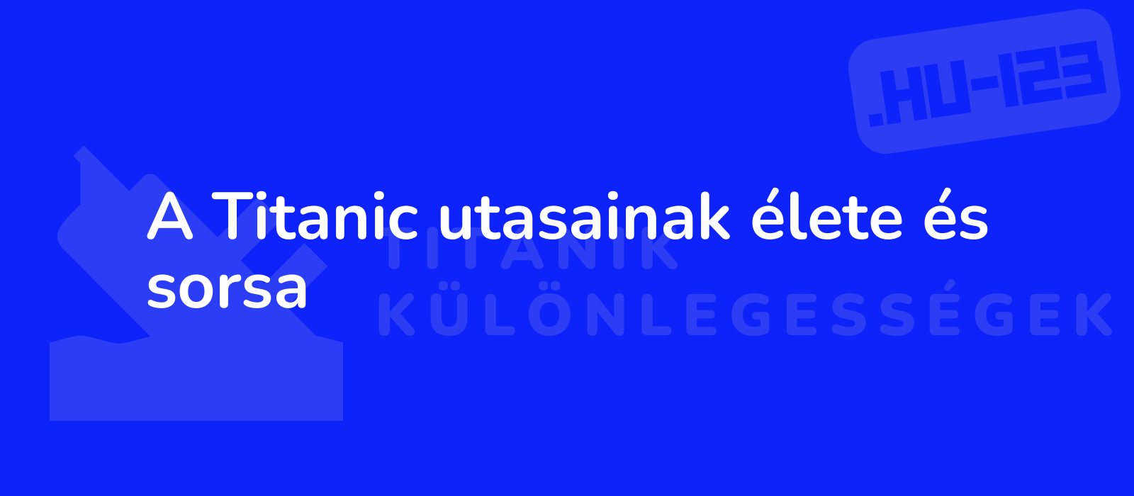 A Titanic utasainak élete és sorsa