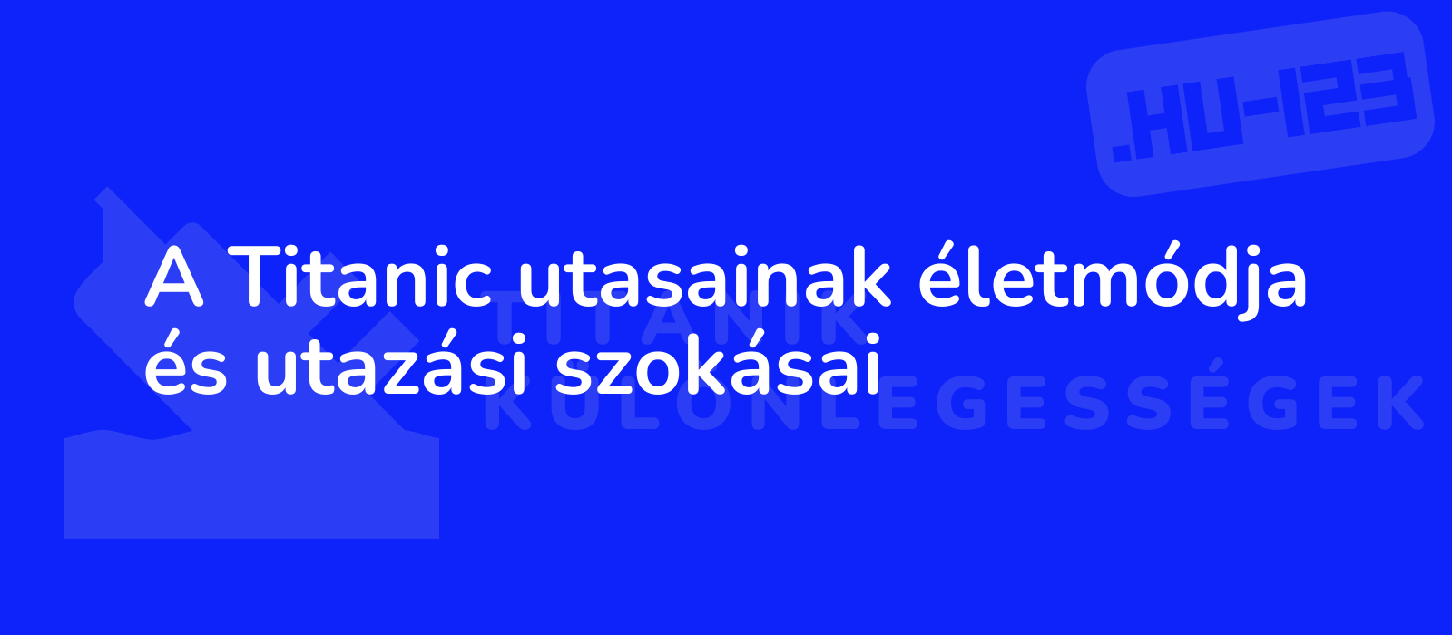 A Titanic utasainak életmódja és utazási szokásai