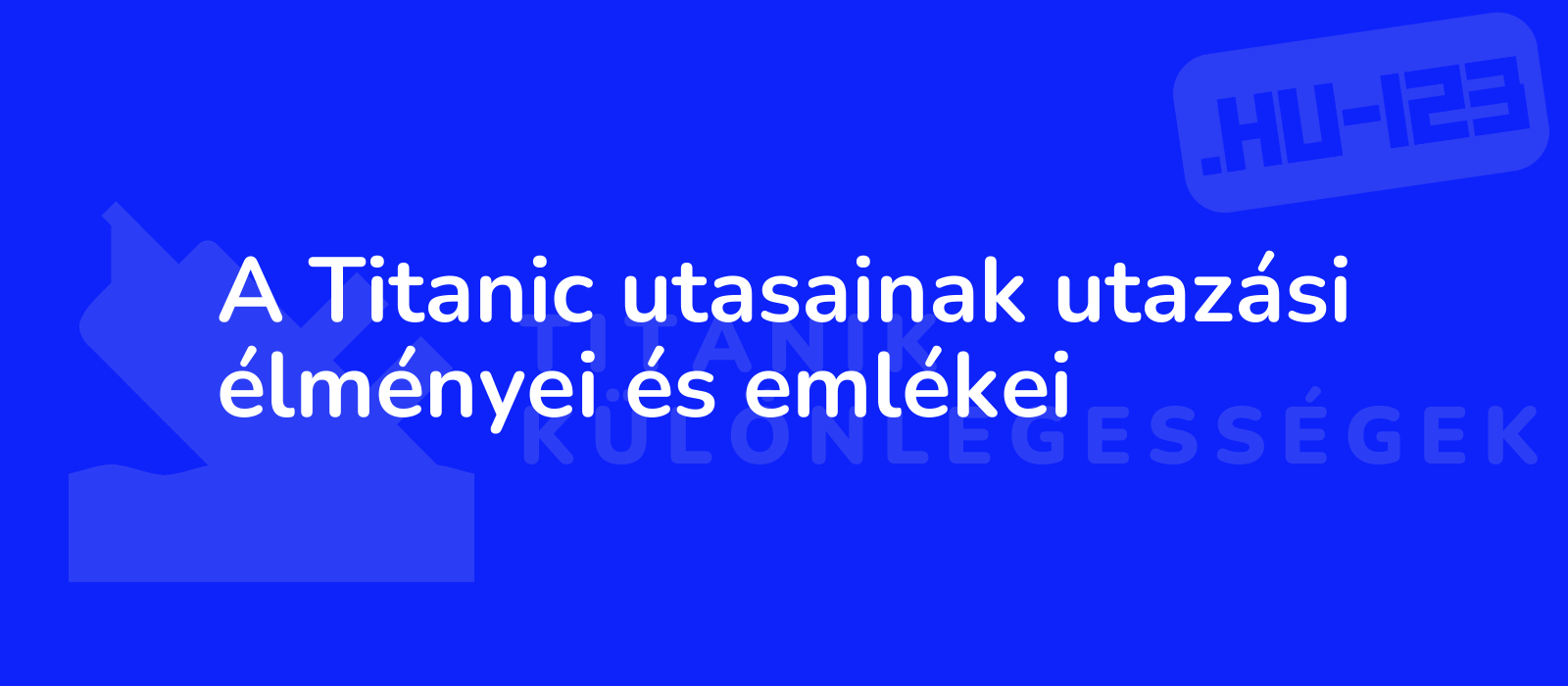 A Titanic utasainak utazási élményei és emlékei